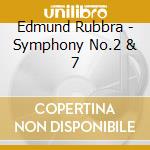 Edmund Rubbra - Symphony No.2 & 7 cd musicale di Rubbra, Edmund
