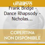 Frank Bridge - Dance Rhapsody - Nicholas Braithwaite cd musicale di Bridge, Frank