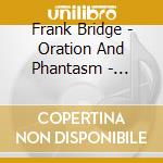 Frank Bridge - Oration And Phantasm - Julian Lloyd Webber cd