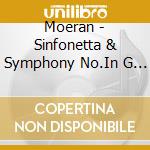 Moeran - Sinfonetta & Symphony No.In G Minor cd musicale di Moeran Ernest John