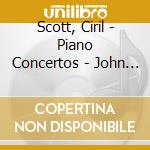 Scott, Ciril - Piano Concertos - John Ogdon cd musicale di Scott, Ciril