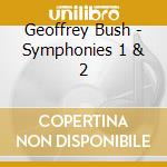 Geoffrey Bush - Symphonies 1 & 2 cd
