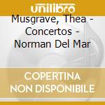 Musgrave, Thea - Concertos - Norman Del Mar cd musicale di Musgrave, Thea