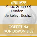 Music Group Of London - Berkeley, Bush And Rawsthorne, Chamber Music cd
