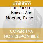 Eric Parkin - Baines And Moeran, Piano Music - Eric Parkin cd