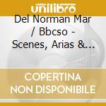 Del Norman Mar / Bbcso - Scenes, Arias & Milner Salutatio Angelica - Norman Del Mar cd