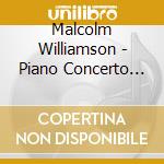 Malcolm Williamson - Piano Concerto And Organ Concerto - Malcolm Williamson cd