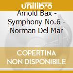 Arnold Bax - Symphony No.6 - Norman Del Mar cd