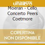 Moeran - Cello Concerto Peers Coetmore cd