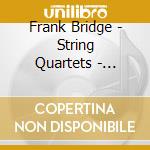 Frank Bridge - String Quartets - Tunnell Trio (2 Cd) cd