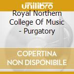 Royal Northern College Of Music - Purgatory cd musicale di Gordon Crosse