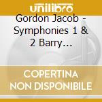 Gordon Jacob - Symphonies 1 & 2 Barry Wordsworth cd musicale di Gordon Jacob