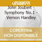 John Joubert - Symphony No.1 - Vernon Handley cd musicale di Joubert, John