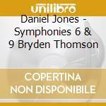 Daniel Jones - Symphonies 6 & 9 Bryden Thomson cd musicale di Daniel Jones