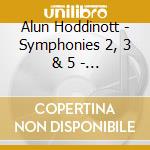 Alun Hoddinott - Symphonies 2, 3 & 5 - David Atherton cd