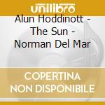 Alun Hoddinott - The Sun - Norman Del Mar cd musicale di Hoddinott, Alun