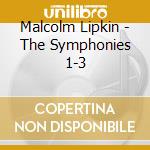 Malcolm Lipkin - The Symphonies 1-3 cd musicale di Lipkin, Malcolm