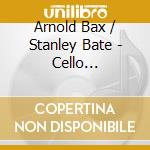 Arnold Bax / Stanley Bate - Cello Concertos - Lionel Handy, Cello cd