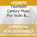 Twentieth Century Music For Violin & Piano-Fenella Humphreys cd