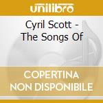 Cyril Scott - The Songs Of cd musicale di Cyril Scott