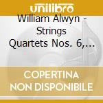 William Alwyn - Strings Quartets Nos. 6, 7, 8, 9 cd musicale