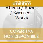 Alberga / Bowes / Swensen - Works cd