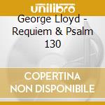 George Lloyd - Requiem & Psalm 130 cd