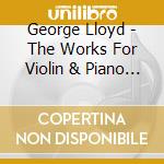 George Lloyd - The Works For Violin & Piano (2 Cd) cd