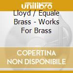 Lloyd / Equale Brass - Works For Brass cd