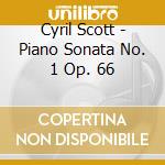 Cyril Scott - Piano Sonata No. 1 Op. 66 cd