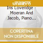Iris Loveridge - Moeran And Jacob, Piano Music - Iris Loveridge cd