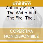 Anthony Milner - The Water And The Fire, The Song Of Akhenaten cd