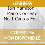 Iain Hamilton - Piano Concerto No.1 Cantos For Horn, Tuba, Harp & Orchestra cd