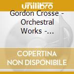 Gordon Crosse - Orchestral Works - Elegy/Violin Concerto No.2 cd musicale di Crosse, Gordon