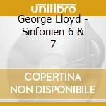George Lloyd - Sinfonien 6 & 7 cd