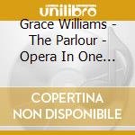 Grace Williams - The Parlour - Opera In One Act cd