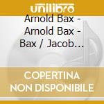 Arnold Bax - Arnold Bax - Bax / Jacob Music For Cello & Piano Florence Hooton (2 Cd) cd musicale di Bax, Arnold