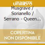 Musgrave / Sorianello / Serrano - Queen Of Scots cd musicale di Musgrave / Sorianello / Serrano