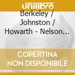 Berkeley / Johnston / Howarth - Nelson (2 Cd) cd