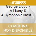 George Lloyd - A Litany & A Symphonic Mass (2 Cd) cd