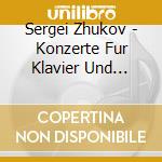Sergei Zhukov - Konzerte Fur Klavier Und Violine cd musicale di Sergei Zhukov