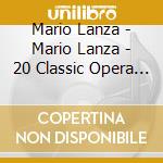 Mario Lanza - Mario Lanza - 20 Classic Opera Highlights cd musicale di Mario Lanza