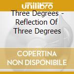 Three Degrees - Reflection Of Three Degrees cd