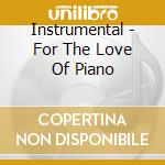 Instrumental - For The Love Of Piano cd