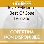 Jose Feliciano - Best Of Jose Feliciano cd musicale di Jose Feliciano