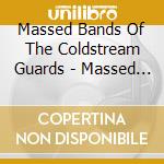 Massed Bands Of The Coldstream Guards - Massed Bands Of The Coldstream Guards cd