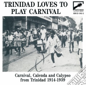 Trinidad Loves To Play Carnival (Carnival, Calenda And Calypso From Trinidad 1914-1939) / Various cd musicale di Flyright