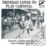 Trinidad Loves To Play Carnival (Carnival, Calenda And Calypso From Trinidad 1914-1939) / Various