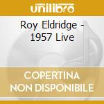 Roy Eldridge - 1957 Live cd musicale di Roy Eldridge