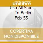 Usa All Stars - In Berlin Feb 55 cd musicale di Usa All Stars